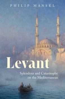Hardcover Levant: Splendour and Catastrophe on the Mediterranean Book