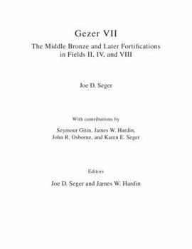 Gezer VII: The Middle Bronze and Later Fortifications in Fields II, IV, and VIII: The Middle Bronze and Later Fortifications in Fields II, IV, and VIII