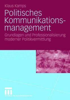 Paperback Politisches Kommunikationsmanagement: Grundlagen Und Professionalisierung Moderner Politikvermittlung [German] Book