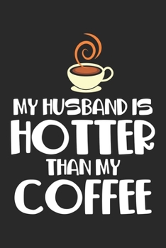My Husband is hotter than my coffee: Hot Husband Lustig Verheiratet Paar Humor Notizbuch liniert DIN A5 - 120 Seiten für Notizen, Zeichnungen, Formeln | Organizer Schreibheft Planer Tagebuch