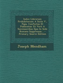 Paperback Index Librorum Prohibitorum a Sixto V., Papa, Confectus Et Publicatus: Et Vero a Successoribus Ejus in Sede Romana Suppressus... [Latin] Book