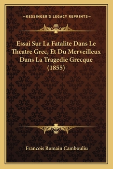 Paperback Essai Sur La Fatalite Dans Le Theatre Grec, Et Du Merveilleux Dans La Tragedie Grecque (1855) [French] Book