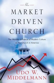 Paperback The Market-Driven Church: The Worldly Influence of Modern Culture on the Church in America Book