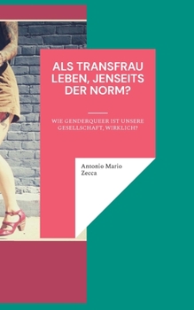 Als Transfrau leben, jenseits der Norm?: Wie genderqueer ist unsere Gesellschaft, wirklich?