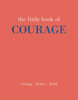 Hardcover The Little Book of Courage: Strong. Brave. Bold Book