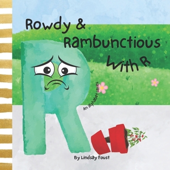 Paperback Rowdy & Rambunctious With R A Book For Children About The Letter R: Alphabet Series For Kids Educational Gift For Toddlers, Teachers, Homeschool Moms Book