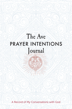 Paperback The Ave Prayer Intentions Journal: A Record of My Conversations with God Book