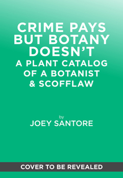 Crime Pays But Botany Doesn't: Plant Catalog of a Rogue Botanist
