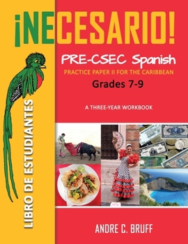 Paperback ¡Necesario! Pre-CSEC Spanish Grades 7-9: Practice Paper II for the Caribbean A Three-Year Workbook Libro de Estudiantes [Spanish] Book