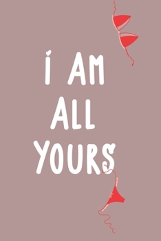 Paperback I am all yours: Funny valentine day gift notebook - journal for him or her, fun psychology gifts that lift your moods ! 120 Pages of 6 Book