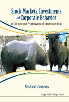 Hardcover Stock Markets, Investments and Corporate Behavior: A Conceptual Framework of Understanding Book