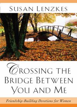 Paperback Crossing the Bridge Between You & Me: Friendship-Building Devotions for Women Book