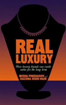 Hardcover Real Luxury: How Luxury Brands Can Create Value for the Long Term Book