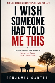 Paperback I Wish Someone Had Told Me This: The Life Lessons Most People Learn Too Late Book