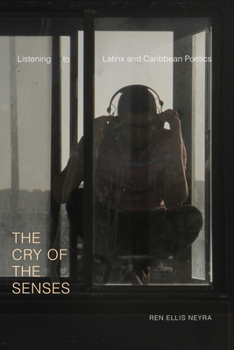 The Cry of the Senses: Listening to Latinx and Caribbean Poetics - Book  of the Dissident Acts