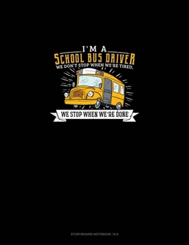 I'm A School Bus Driver We Don't Stop When We're Tired, We Stop When We're Done: Storyboard Notebook 1.85:1