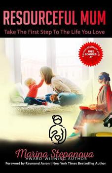 Paperback Resourceful Mum: Take The First Step To The Life You Love Book