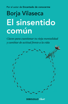 El sinsentido común: Una visión alternativa para seguir nuestro propio camino en la vida