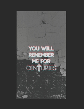 Paperback Large Notebook: You Will Remember Me For Centuries - 200 pages college ruled - 8.5 x 11 inches - 21.59 x 27.94 cm: Perfect for Writing Book