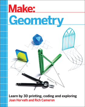 Paperback Make: Geometry: Learn by Coding, 3D Printing and Building Book