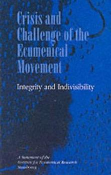 Paperback Crisis and Challenge of the Ecumenical Movement: Integrity and Indivisibility: A Statement of the Institute for Ecumenical Research Strasbourg Book