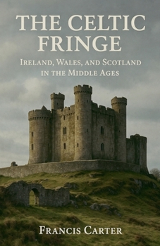 Paperback The Celtic Fringe: Ireland, Wales, and Scotland in the Middle Ages Book