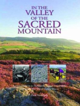 Paperback In the Valley of the Sacred Mountain: An Introduction to Prehistoric Upper Coquetdale 100 Years After David Dippie Dixon Book