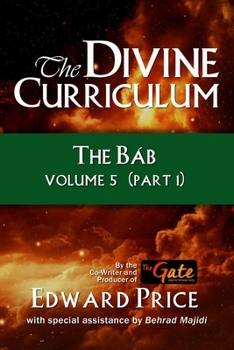 Paperback The Divine Curriculum: The Bab: Volume 5, Part 1 Book