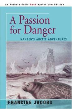 Paperback A Passion for Danger: Nansen's Arctic Adventures Book