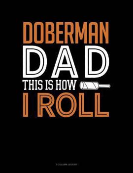 Paperback Doberman Dad This Is How I Roll: 3 Column Ledger Book