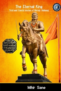 Paperback The Eternal King: Told and Untold stories of Shivaji Maharaj Book