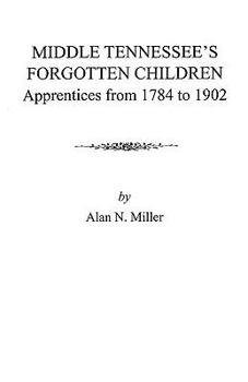 Middle Tennessee's Forgotten Children: Apprentices From 1784 to 1902