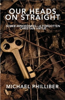 Paperback Our Heads on Straight: Sober-mindedness-A Forgotten Christian Virtue Book