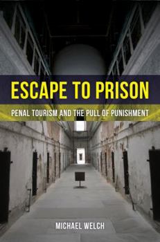 Paperback Escape to Prison: Penal Tourism and the Pull of Punishment Book