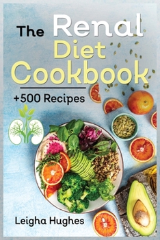 Paperback The Renal Diet Cookbook: + 500 Healthy, Easy, and Delicious Recipes Manage Kidney Disease and Avoid Dialysis. Book