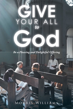 Paperback Give Your All to God: Be a Pleasing and Delightful Offering Book