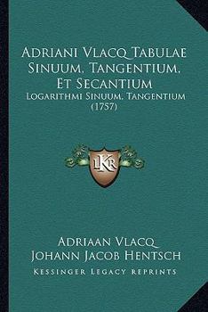 Paperback Adriani Vlacq Tabulae Sinuum, Tangentium, Et Secantium: Logarithmi Sinuum, Tangentium (1757) [Latin] Book