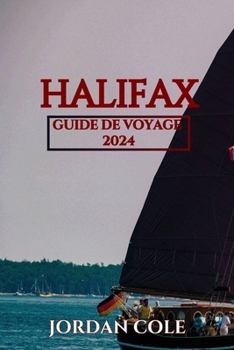 Halifax Guide De Voyage 2024 (Comprehensive Travelers Enchanting Destination Insights in English French German Italian and Spanish) (French Edition)