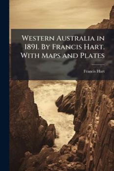 Paperback Western Australia in 1891. By Francis Hart. With Maps and Plates Book
