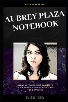 Aubrey Plaza Notebook: Great Notebook for School or as a Diary, Lined With More than 100 Pages. Notebook that can serve as a Planner, Journal, Notes and for Drawings. (Aubrey Plaza Notebooks)