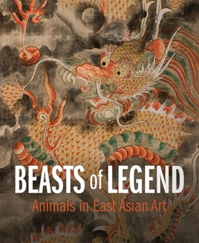 Beasts of Legend: Animals in East Asian Art