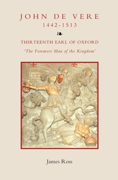 Hardcover John de Vere, Thirteenth Earl of Oxford (1442-1513): `The Foremost Man of the Kingdom' Book