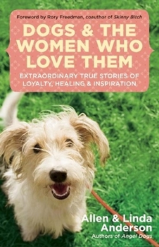 Paperback Dogs and the Women Who Love Them: Extraordinary True Stories of Loyalty, Healing, and Inspiration Book