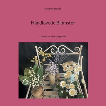 Paperback Håndlavede blomster: 5 nemme for absolut begyndere [Danish] Book