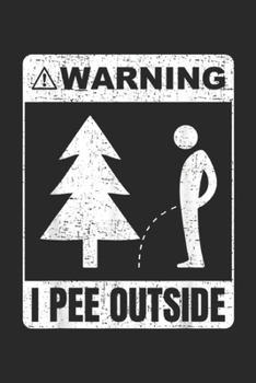 Paperback warning I Pee Outside: I Pee Outside Funny Sign Camping Hiking Camper Gift Journal/Notebook Blank Lined Ruled 6x9 100 Pages Book