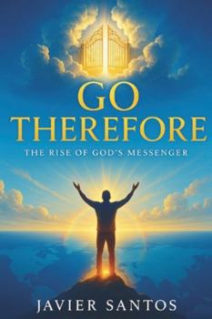 GO THEREFORE: The Rise of God’s Messenger
