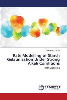 Paperback Rate Modelling of Starch Gelatinisation Under Strong Alkali Conditions Book