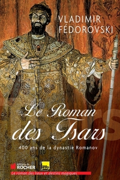 Hardcover Le Roman Des Tsars: 400 ANS de La Dynastie Romanov [French] Book