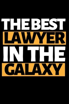 The Best Lawyer In The Galaxy: Funny Lawyer Notebook/Journal (6” X 9”) Great Appreciation Gift For Lawyers