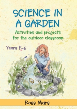 Paperback Science in a Garden: Activities and Projects for the Outdoor Classroom, Years F-6 Book